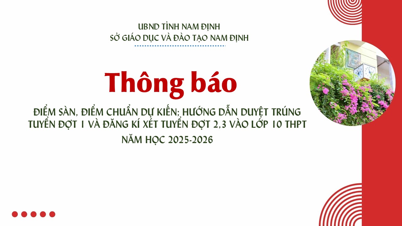THÔNG BÁO ĐIỂM SÀN, ĐIỂM CHUẨN DỰ KIẾN; HƯỚNG DẪN DUYỆT TRÚNG TUYỂN ĐỢT 1 VÀ ĐĂNG KÍ XÉT TUYỂN ĐỢT 2,3 VÀO LỚP 10 THPT  NĂM HỌC 2025-2026